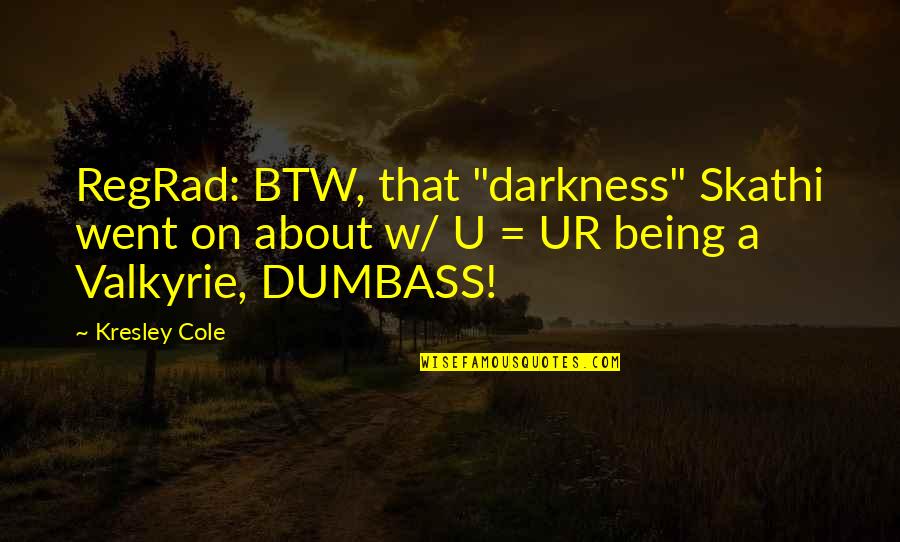 Ur Ex Quotes By Kresley Cole: RegRad: BTW, that "darkness" Skathi went on about