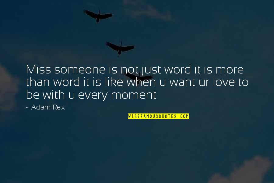 Ur My Love Quotes By Adam Rex: Miss someone is not just word it is