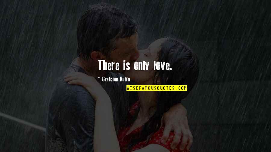 Ur So Special Quotes By Gretchen Rubin: There is only love.