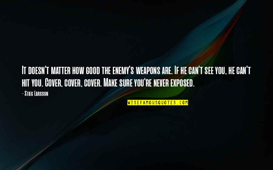 Ur Something Special Quotes By Stieg Larsson: It doesn't matter how good the enemy's weapons
