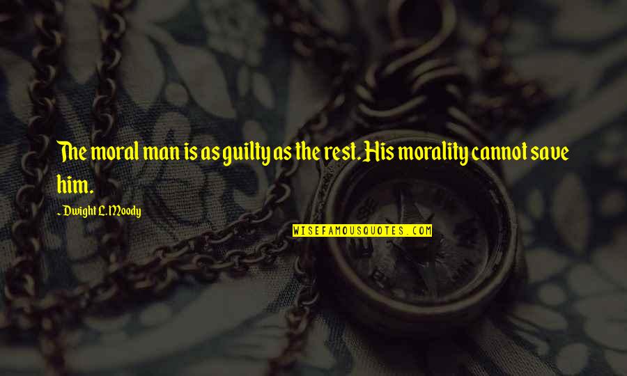 Ur The Best Boyfriend Quotes By Dwight L. Moody: The moral man is as guilty as the