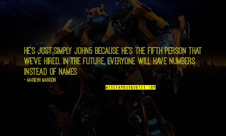 Ur The Only Girl For Me Quotes By Marilyn Manson: He's just simply John5 because he's the fifth
