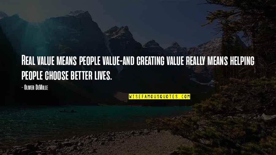 Ur The Only Girl For Me Quotes By Oliver DeMille: Real value means people value-and creating value really Ur The Only Girl For Me Quotes By Oliver DeMille: Real value means people value-and creating value really