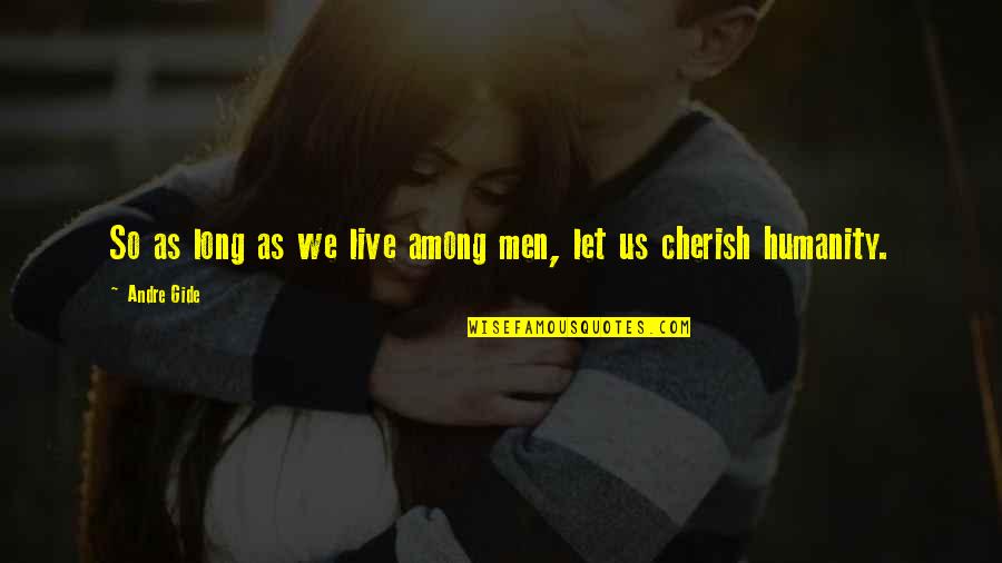 Ur Too Cute Quotes By Andre Gide: So as long as we live among men,
