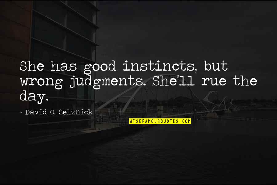 Urabe Mikoto Quotes By David O. Selznick: She has good instincts, but wrong judgments. She'll Urabe Mikoto Quotes By David O. Selznick: She has good instincts, but wrong judgments. She'll