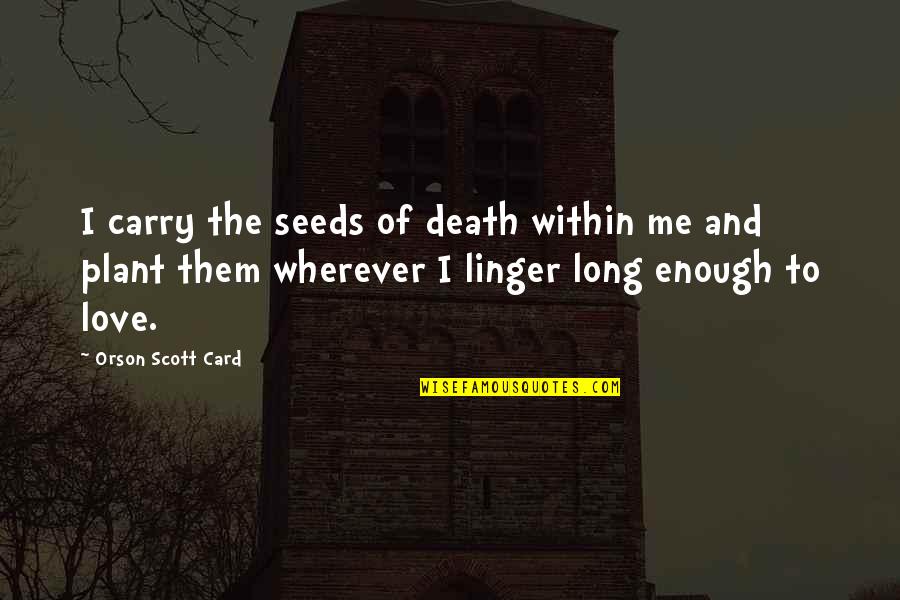 Uracyst Quotes By Orson Scott Card: I carry the seeds of death within me Uracyst Quotes By Orson Scott Card: I carry the seeds of death within me