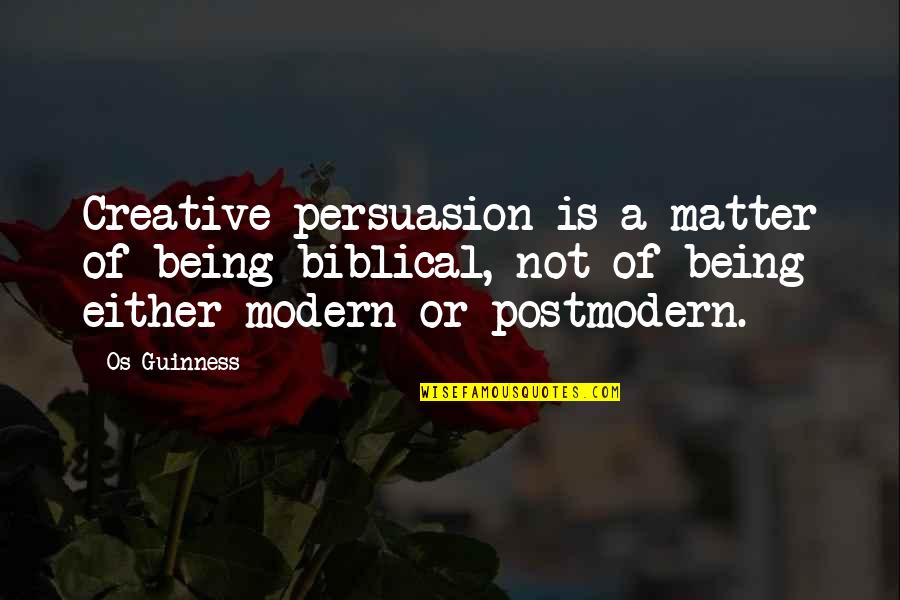 Urada Ml Quotes By Os Guinness: Creative persuasion is a matter of being biblical,