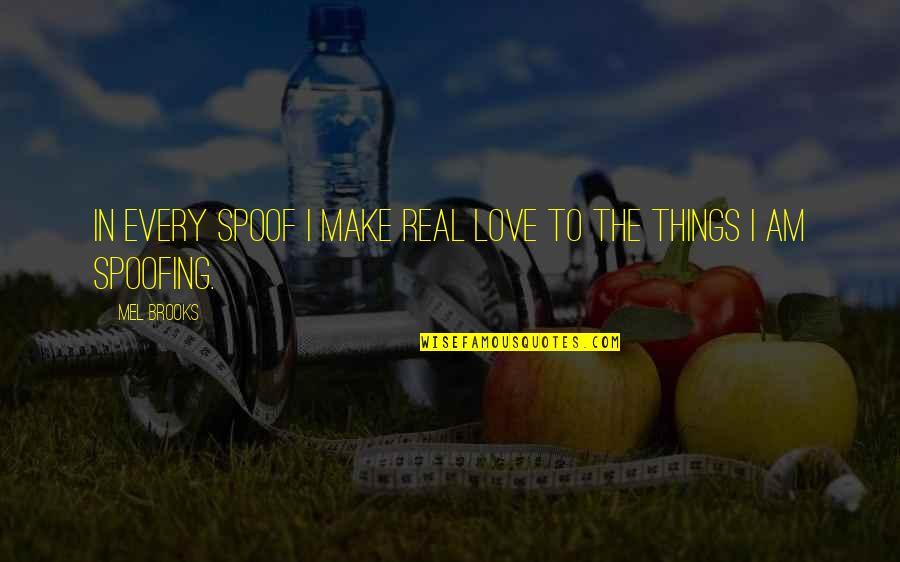 Uradaka Quotes By Mel Brooks: In every spoof I make real love to