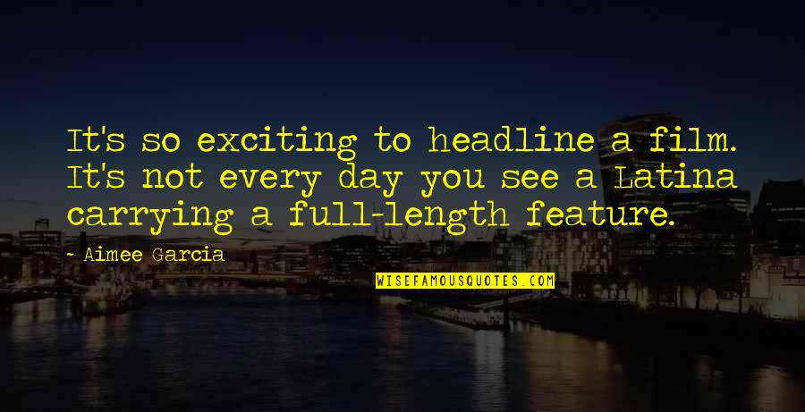 Uradi Me Izrada Quotes By Aimee Garcia: It's so exciting to headline a film. It's Uradi Me Izrada Quotes By Aimee Garcia: It's so exciting to headline a film. It's