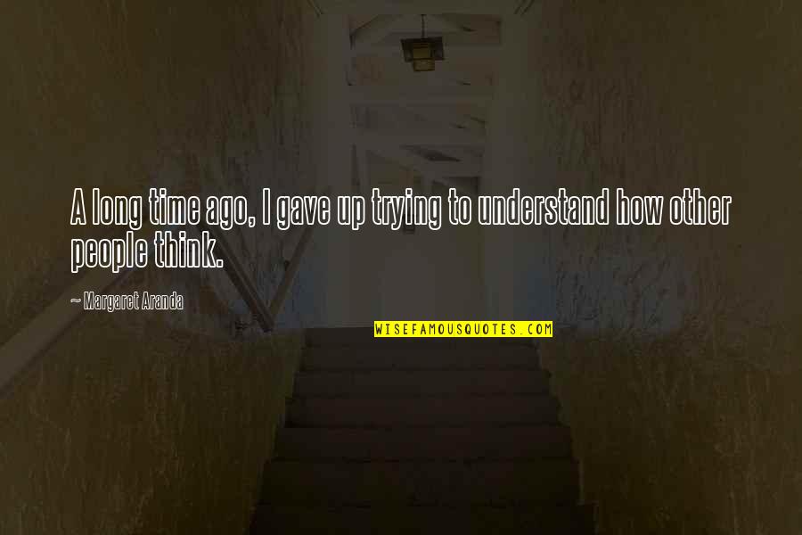 Uradio Quotes By Margaret Aranda: A long time ago, I gave up trying Uradio Quotes By Margaret Aranda: A long time ago, I gave up trying