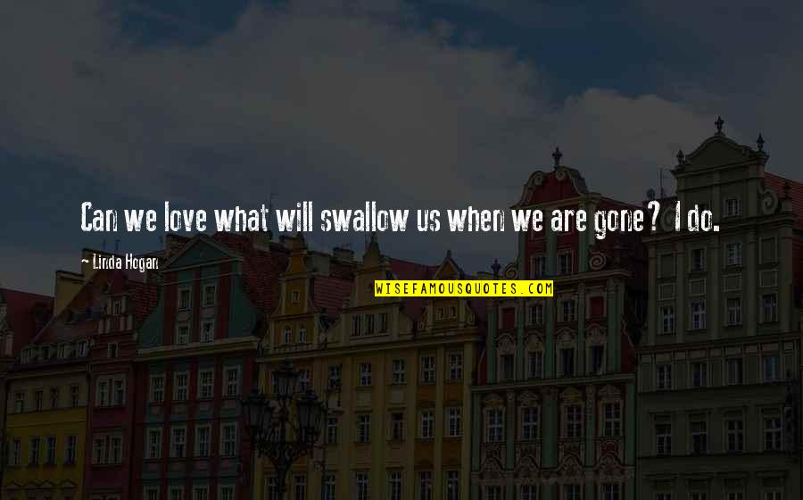 Urafiki Textile Quotes By Linda Hogan: Can we love what will swallow us when Urafiki Textile Quotes By Linda Hogan: Can we love what will swallow us when