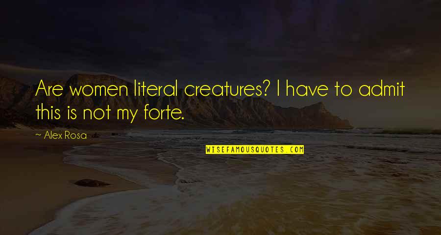 Urafiki Uchumba Quotes By Alex Rosa: Are women literal creatures? I have to admit