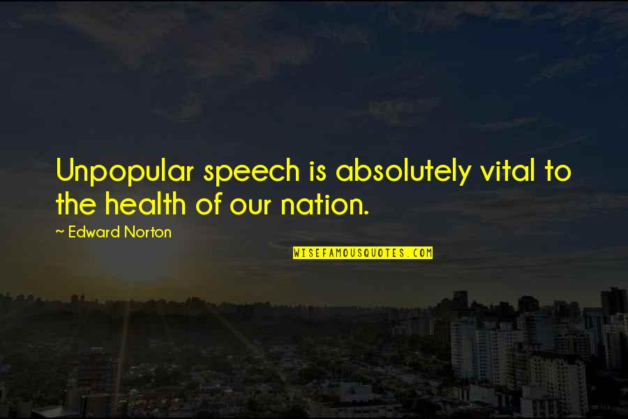 Uragami J Quotes By Edward Norton: Unpopular speech is absolutely vital to the health