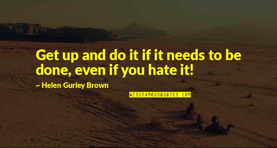 Uragan Quotes By Helen Gurley Brown: Get up and do it if it needs