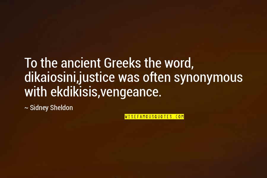 Uragano Pavojus Quotes By Sidney Sheldon: To the ancient Greeks the word, dikaiosini,justice was