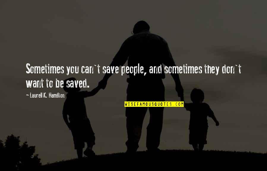 Uragano Quotes By Laurell K. Hamilton: Sometimes you can't save people, and sometimes they