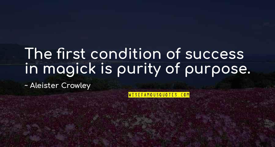 Urahara Kisuke Quotes By Aleister Crowley: The first condition of success in magick is