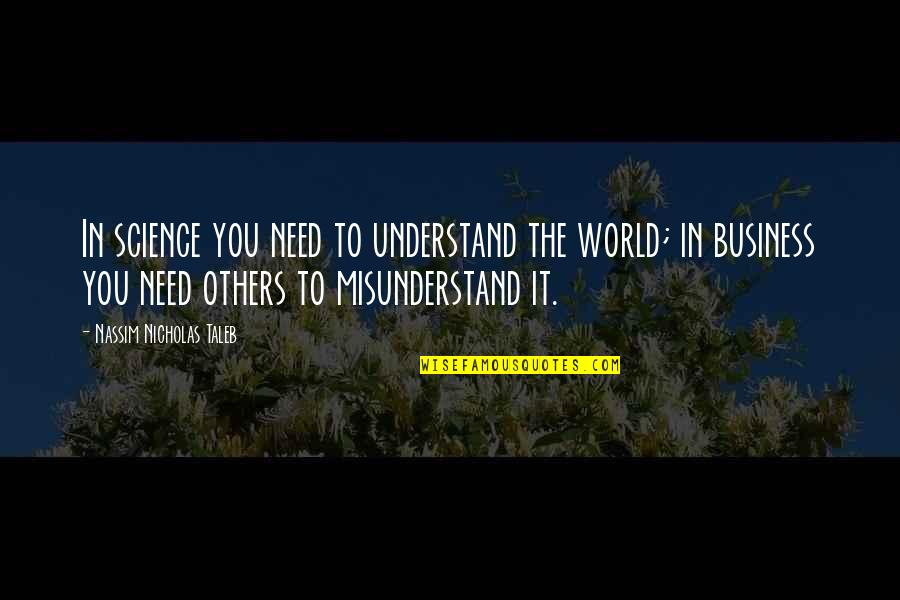 Urakan Adalah Quotes By Nassim Nicholas Taleb: In science you need to understand the world;