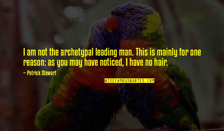 Uranishi Mariko Quotes By Patrick Stewart: I am not the archetypal leading man. This