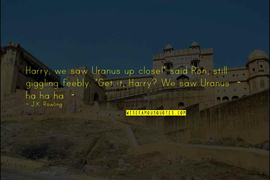 Uranus Quotes By J.K. Rowling: Harry, we saw Uranus up close!" said Ron,