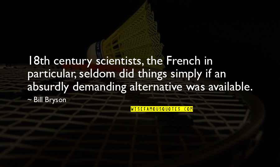 Urar Quotes By Bill Bryson: 18th century scientists, the French in particular, seldom