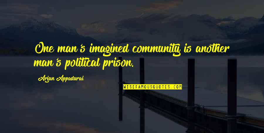 Urasc Oamenii Quotes By Arjun Appadurai: One man's imagined community is another man's political Urasc Oamenii Quotes By Arjun Appadurai: One man's imagined community is another man's political