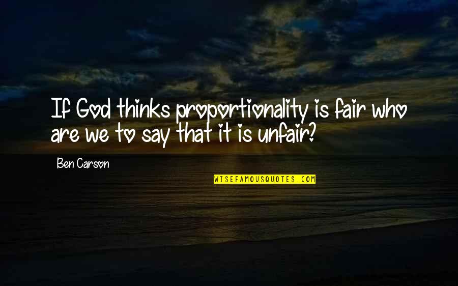 Uratura Quotes By Ben Carson: If God thinks proportionality is fair who are