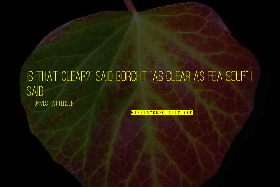 Urawa Reds Quotes By James Patterson: Is that clear?" said Borcht "as clear as