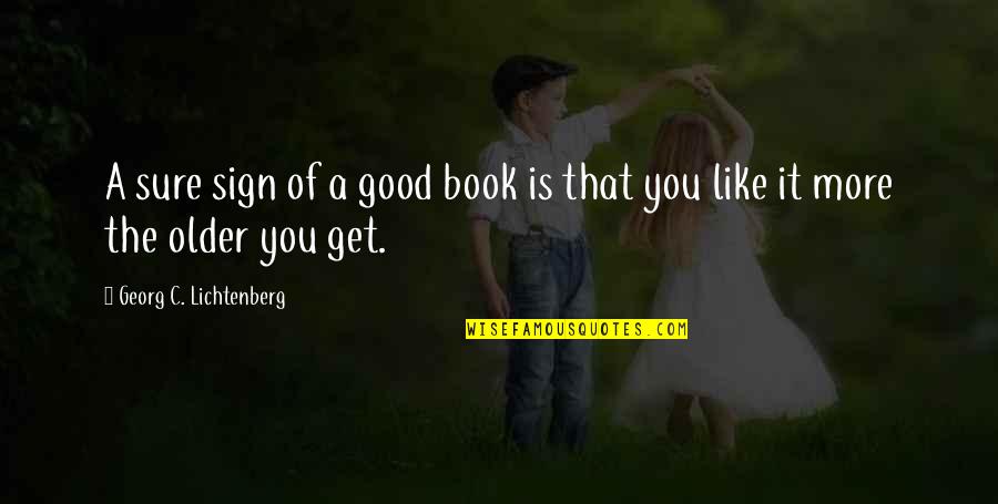 Urbach Wiethe Quotes By Georg C. Lichtenberg: A sure sign of a good book is Urbach Wiethe Quotes By Georg C. Lichtenberg: A sure sign of a good book is