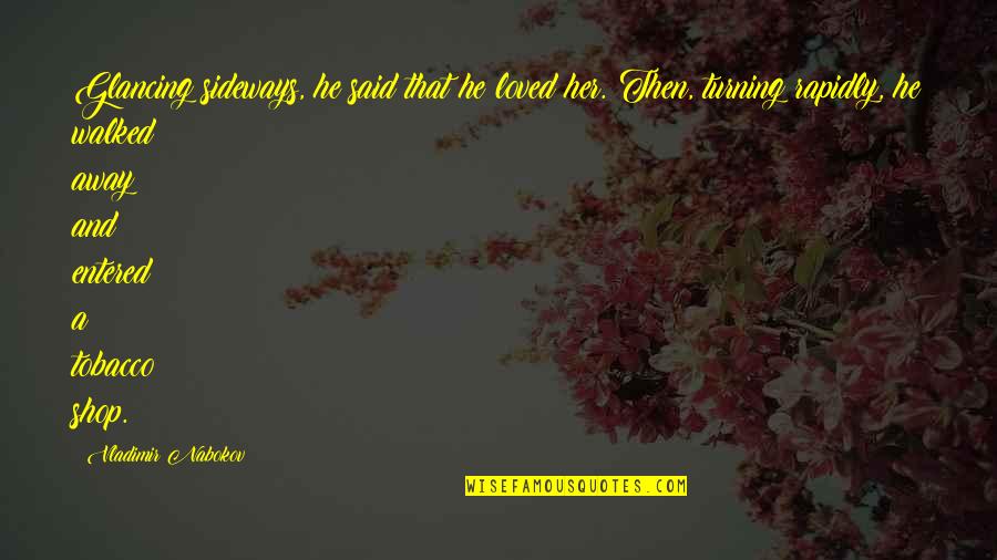 Urbach Wiethe Quotes By Vladimir Nabokov: Glancing sideways, he said that he loved her. Urbach Wiethe Quotes By Vladimir Nabokov: Glancing sideways, he said that he loved her.
