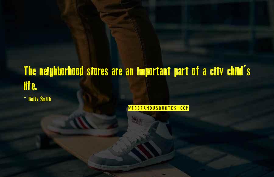 Urban City Life Quotes By Betty Smith: The neighborhood stores are an important part of