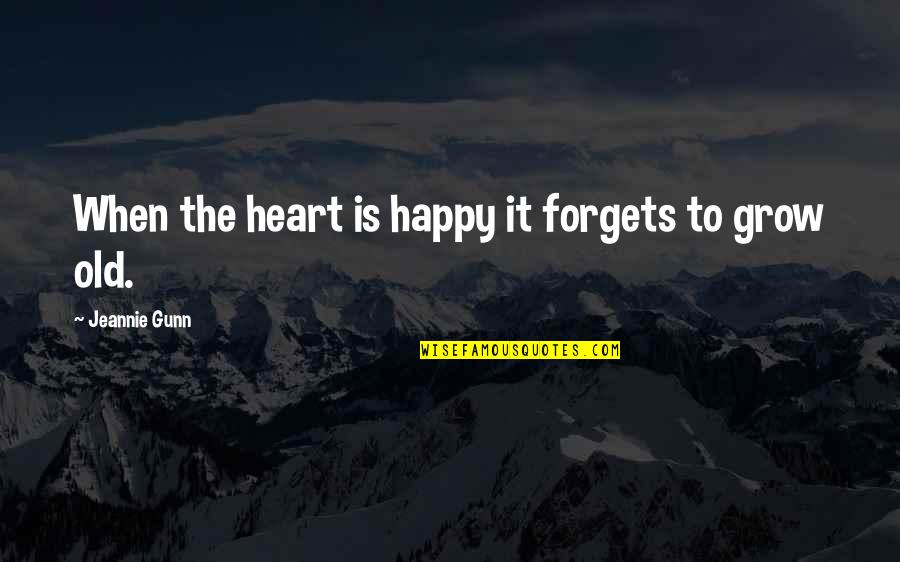 Urban Communities Quotes By Jeannie Gunn: When the heart is happy it forgets to