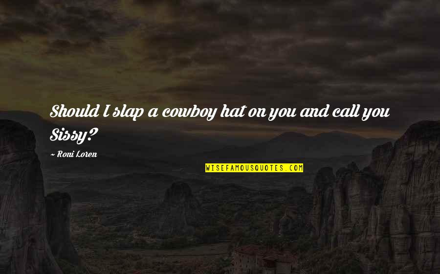 Urban Cowboy Quotes By Roni Loren: Should I slap a cowboy hat on you