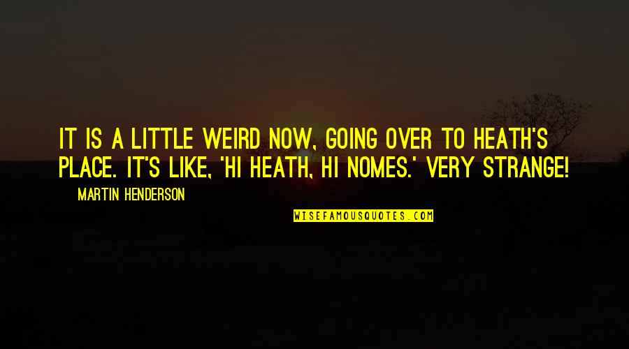 Urban Dictionary Quotes Quotes By Martin Henderson: It is a little weird now, going over