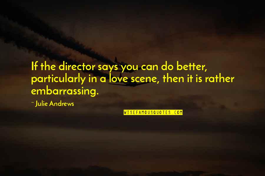 Urban Exodus Quotes By Julie Andrews: If the director says you can do better,