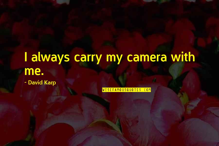 Urban Exploring Quotes By David Karp: I always carry my camera with me.