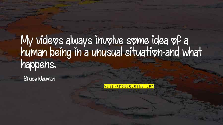 Urban Fabric Quotes By Bruce Nauman: My videos always involve some idea of a