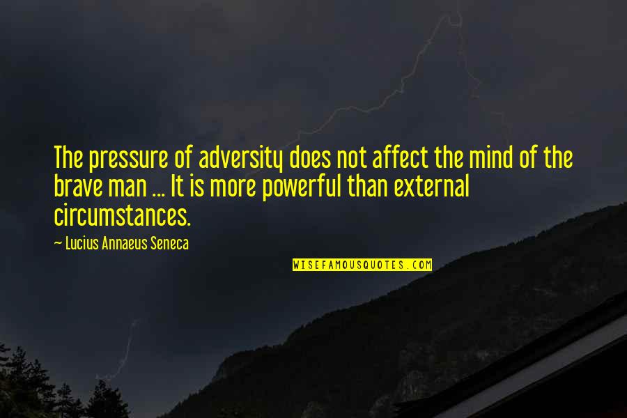 Urban Fabric Quotes By Lucius Annaeus Seneca: The pressure of adversity does not affect the