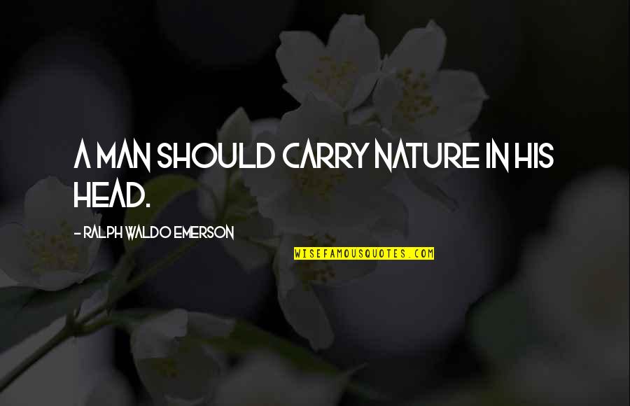 Urban Meyer Football Quotes By Ralph Waldo Emerson: A man should carry nature in his head.