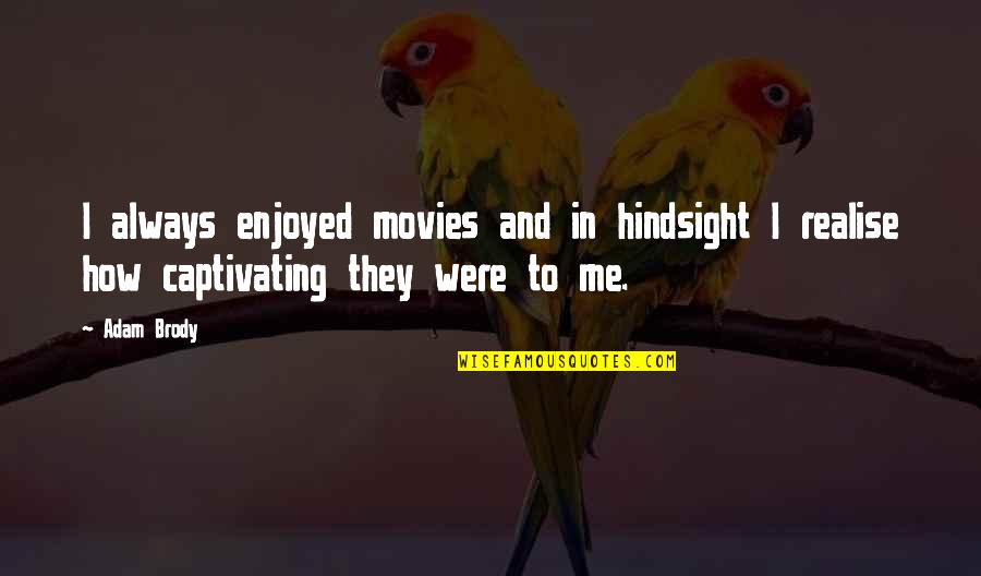 Urban Moms Blog Quotes By Adam Brody: I always enjoyed movies and in hindsight I