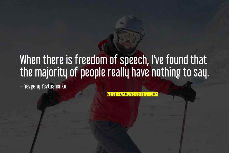 Urban Myth Quotes By Yevgeny Yevtushenko: When there is freedom of speech, I've found Urban Myth Quotes By Yevgeny Yevtushenko: When there is freedom of speech, I've found