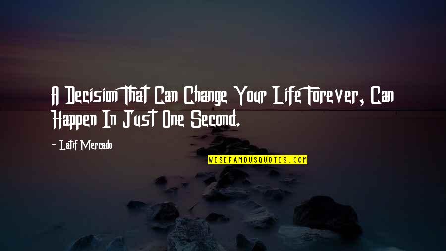 Urban Novels Quotes By Latif Mercado: A Decision That Can Change Your Life Forever,