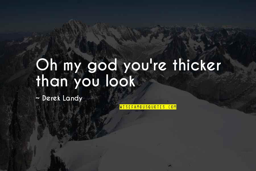 Urban Outfitters Quotes By Derek Landy: Oh my god you're thicker than you look