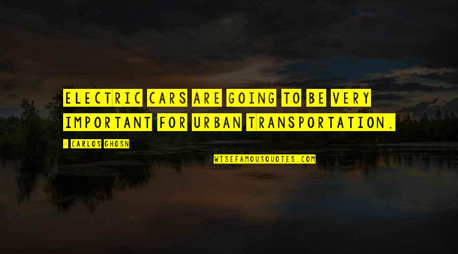 Urban Quotes By Carlos Ghosn: Electric cars are going to be very important