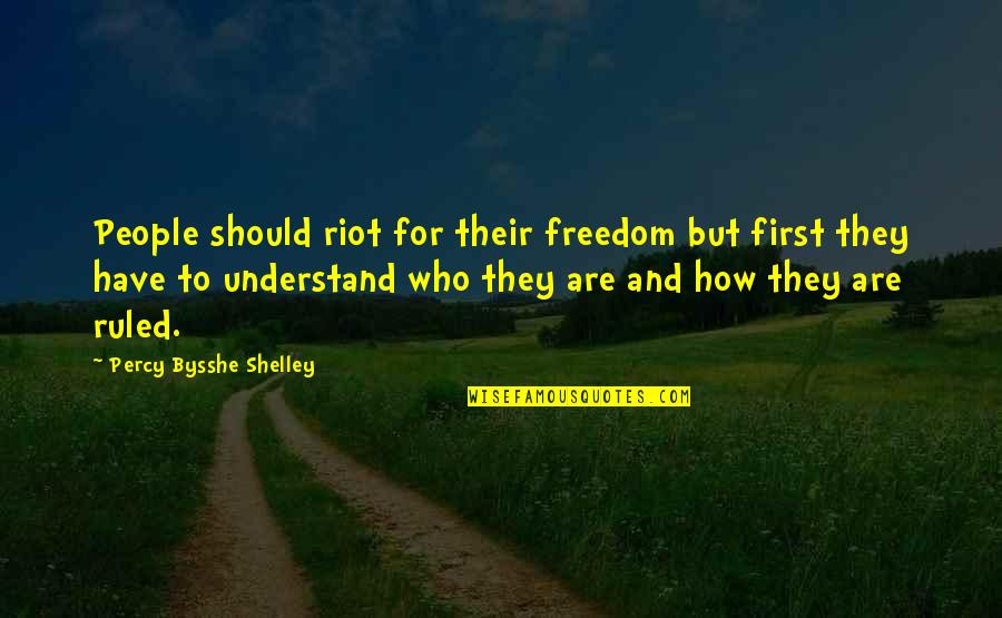 Urban Renewal Quotes By Percy Bysshe Shelley: People should riot for their freedom but first