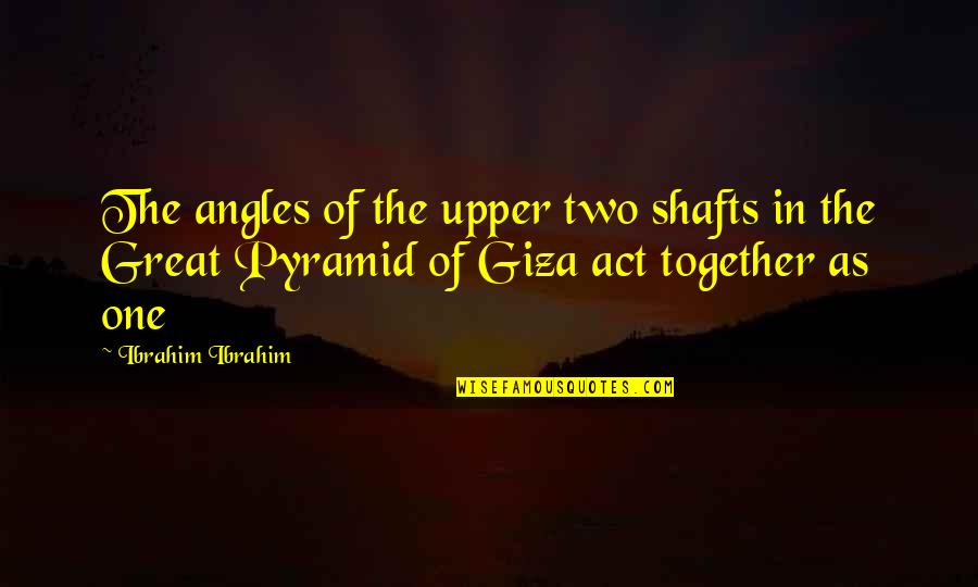 Urban Tribes Quotes By Ibrahim Ibrahim: The angles of the upper two shafts in