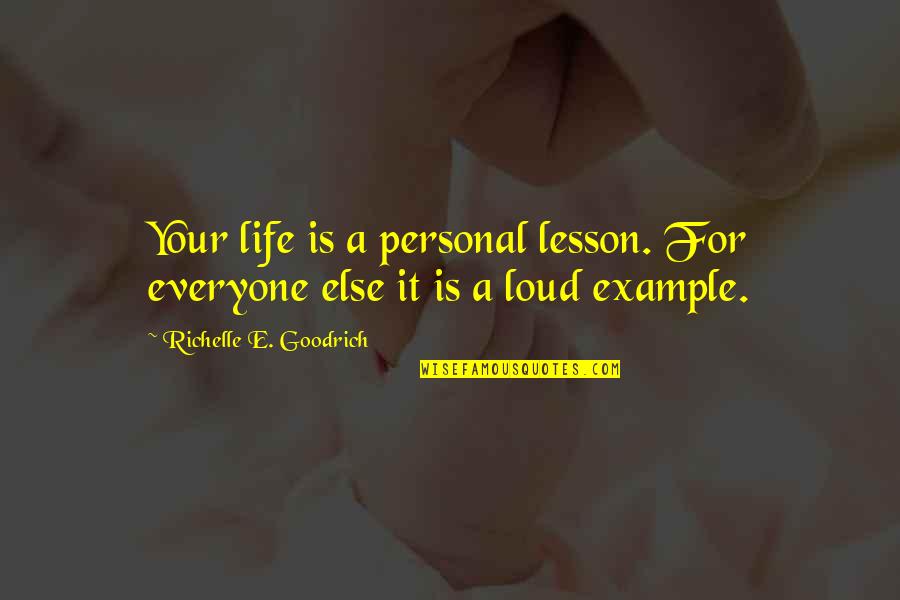 Urban Tribes Quotes By Richelle E. Goodrich: Your life is a personal lesson. For everyone