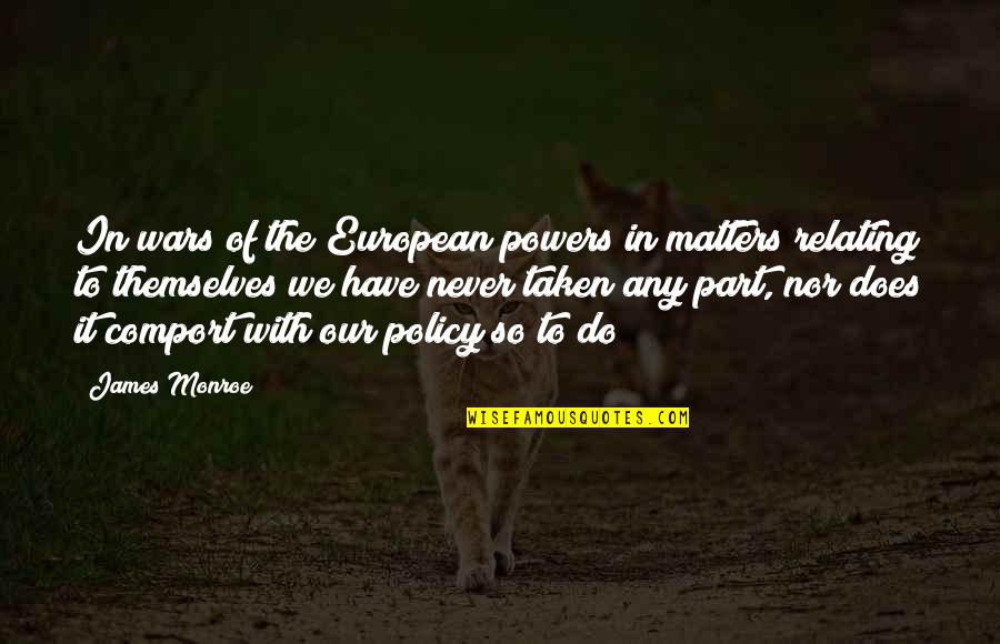 Urbanczyk Family History Quotes By James Monroe: In wars of the European powers in matters Urbanczyk Family History Quotes By James Monroe: In wars of the European powers in matters