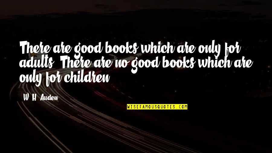 Urbanczyk Family History Quotes By W. H. Auden: There are good books which are only for Urbanczyk Family History Quotes By W. H. Auden: There are good books which are only for