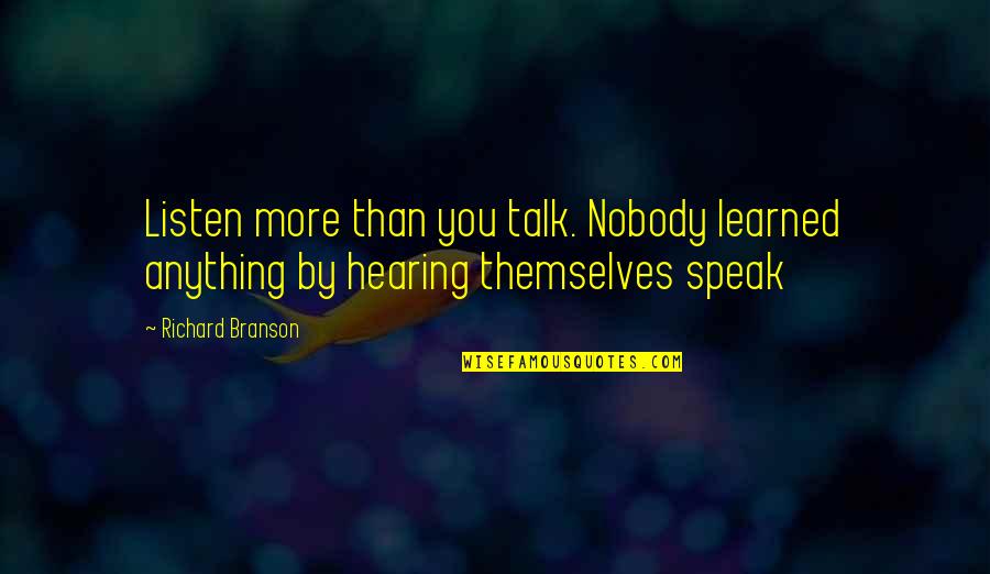 Urbane Scrubs Quotes By Richard Branson: Listen more than you talk. Nobody learned anything